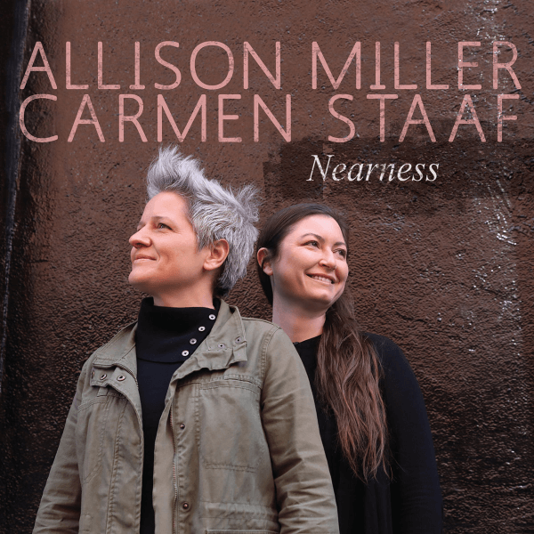 Allison Miller Carmen Staaf Nearness
