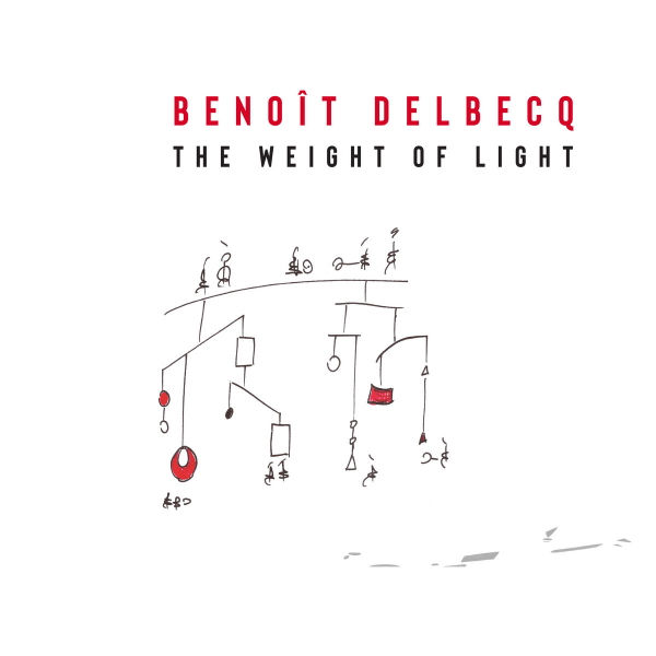 Benoît Delbecq - The Weight Of Light