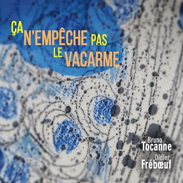 Bruno Tocanne, Didier Freboeuf - Ça n'empêche pas le vacarme