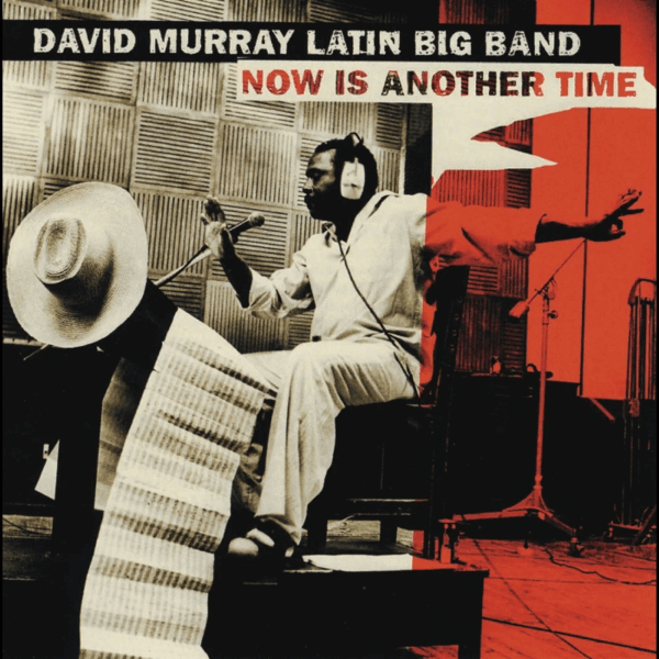 David Murray Latin Big Band - Now Is Another Time