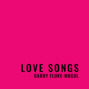 Gabby Fluke-Mogul LOVE SONGS