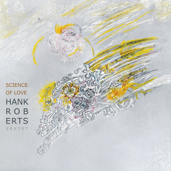 Hank Roberts Sextet - Science of Love