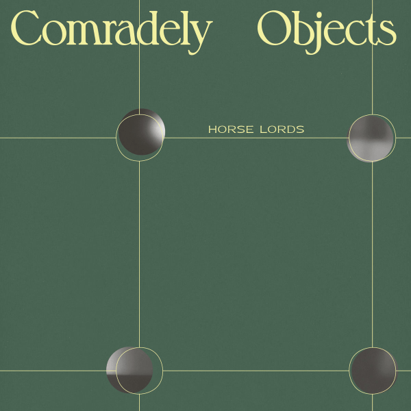 Horse Lords – Comradely Objects
