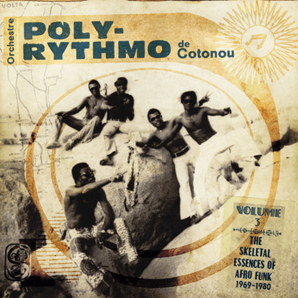 III.4 - Orchestre Poly-Rythmo De Cotonou -- The Skeletal Essences Of Afro Funk 1969-1980