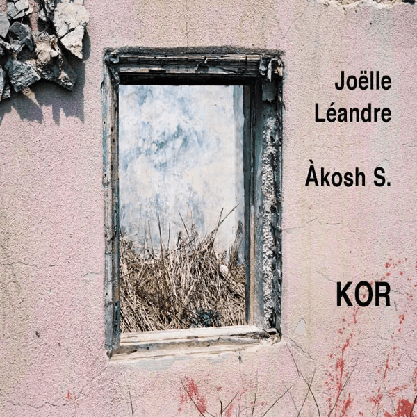 Joëlle Léandre & Akosh S - Kor