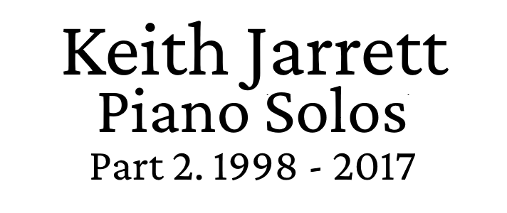 Keith Jarrett Piano Solos 1998 2017