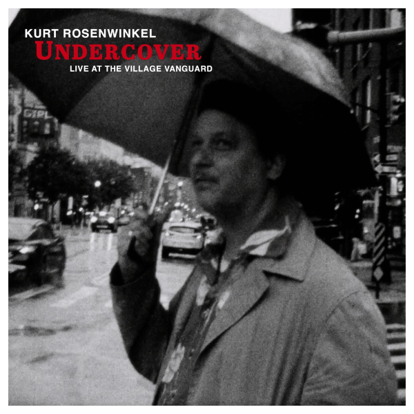 Kurt Rosenwinkel Undercover Live at the Village Vanguard