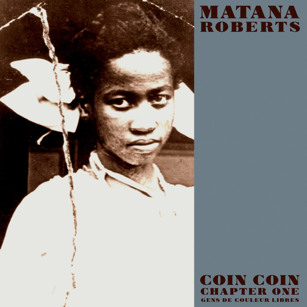Matana Roberts Coin Coin Chapter One Gens De Couleur Libres