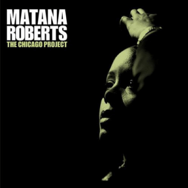 Matana Roberts - The Chicago Project