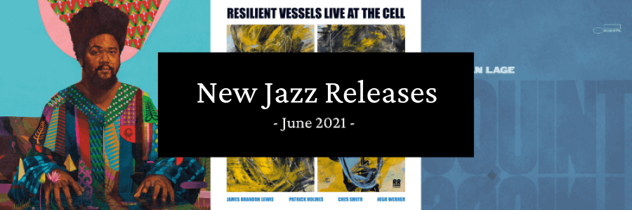 Jazz New Releases - June 2021 Selection | Bestofjazz.org