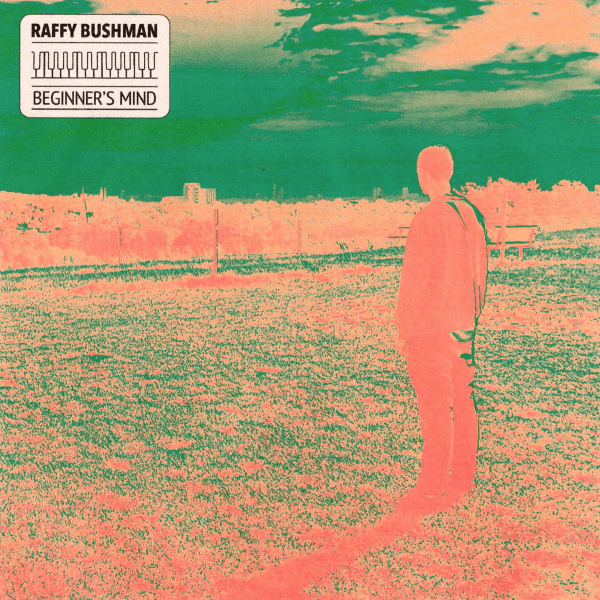 Raffy Bushman - Beginner's Mind EP