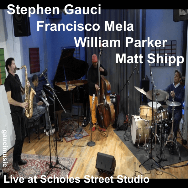 Stephen Gauci, Matthew Shipp, William Parker, Francisco Mela - Live at Scholes Street Studio
