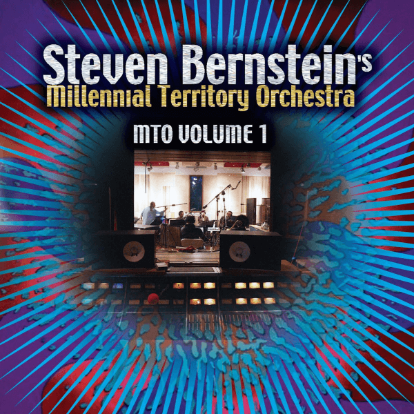 Steven Bernstein's Millennial Territory Orchestra - MTO Volume 1