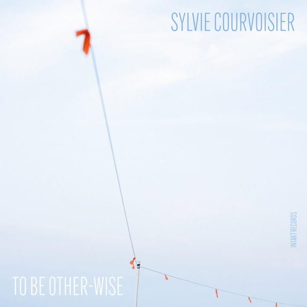 Sylvie Courvoisier To Be Other Wise