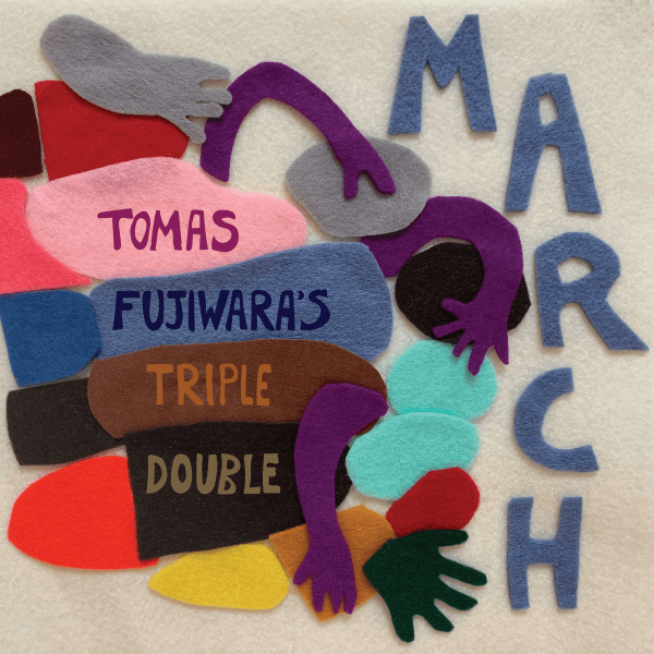 Tomas Fujiwara’s Triple Double – March