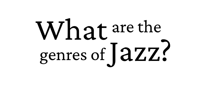 What Are The Genres Of Jazz Bestofjazz