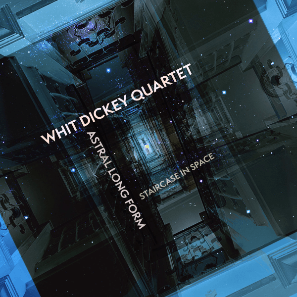 Whit Dickey Quartet Astral Long Form Staircase In Space