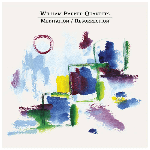 William Parker Quartets Meditation Resurrection